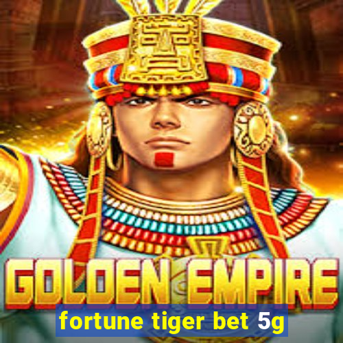 fortune tiger bet 5g