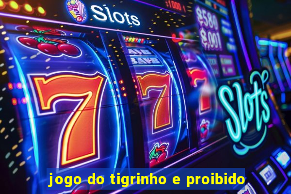 jogo do tigrinho e proibido