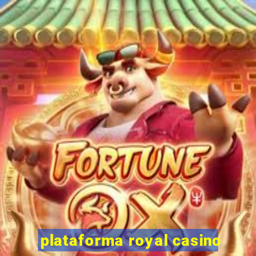 plataforma royal casino