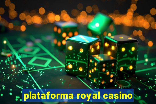 plataforma royal casino