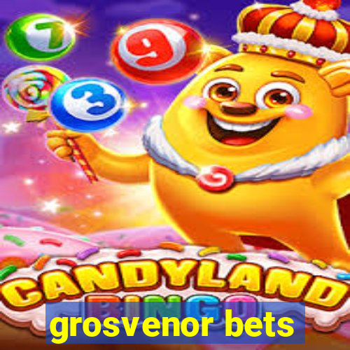 grosvenor bets