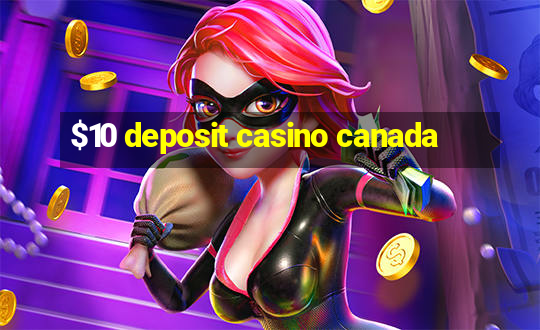 $10 deposit casino canada