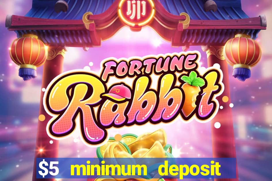 $5 minimum deposit casino 2019