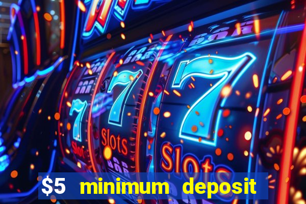 $5 minimum deposit casino 2019