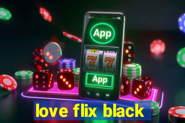 love flix black