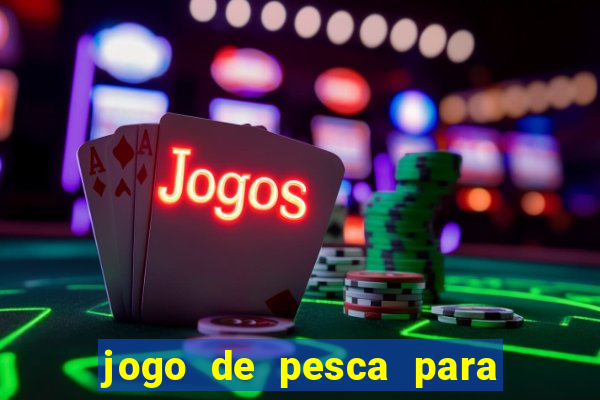 jogo de pesca para ganhar dinheiro