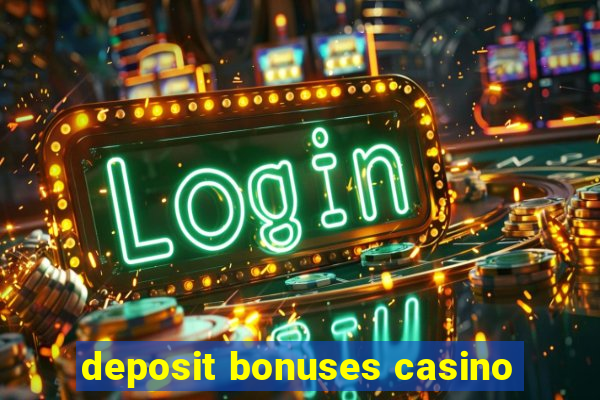 deposit bonuses casino