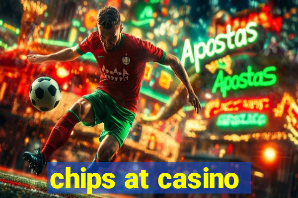 chips at casino