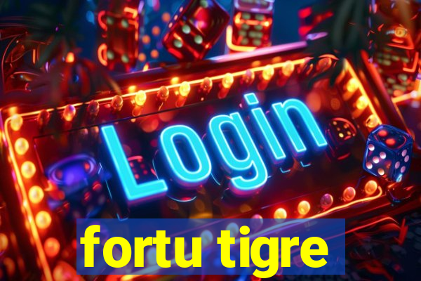 fortu tigre