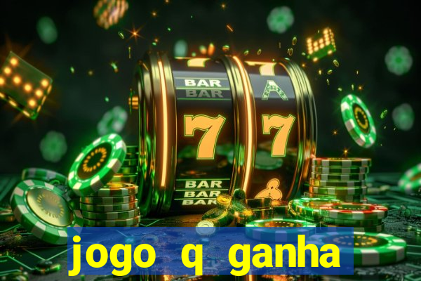 jogo q ganha dinheiro de verdade