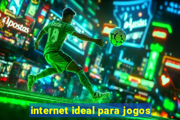 internet ideal para jogos