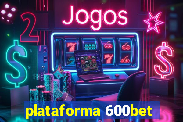 plataforma 600bet