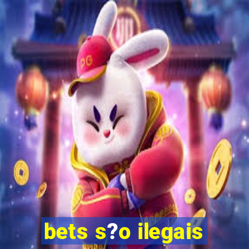 bets s?o ilegais