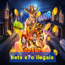 bets s?o ilegais