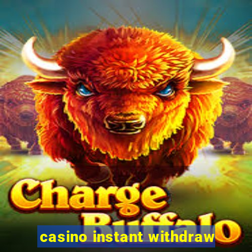 casino instant withdraw