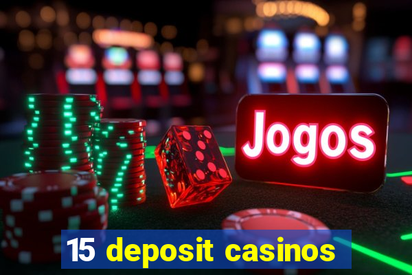 15 deposit casinos