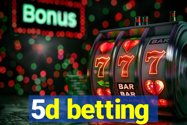 5d betting