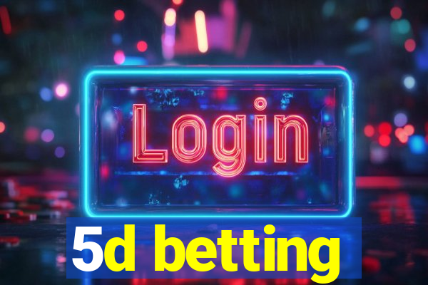 5d betting