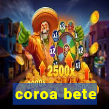 coroa bete