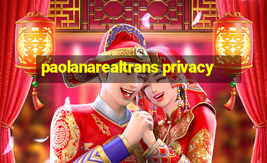 paolanarealtrans privacy