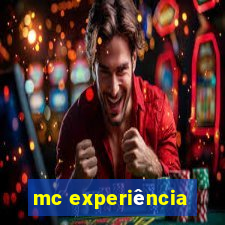 mc experiência