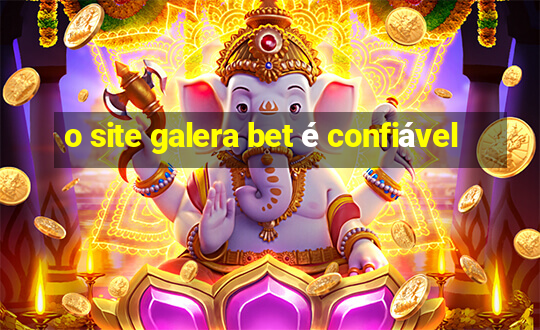 o site galera bet é confiável