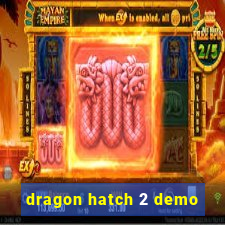 dragon hatch 2 demo