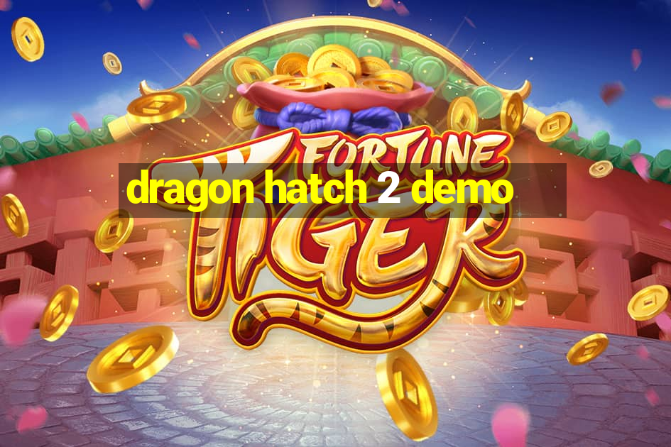 dragon hatch 2 demo