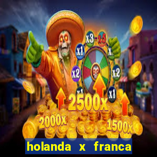 holanda x franca onde assistir