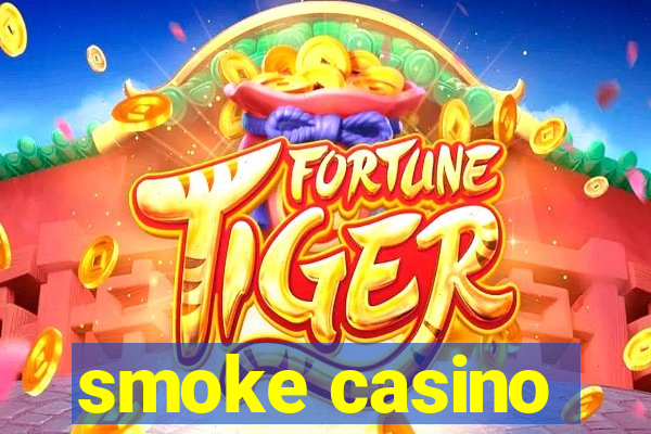 smoke casino