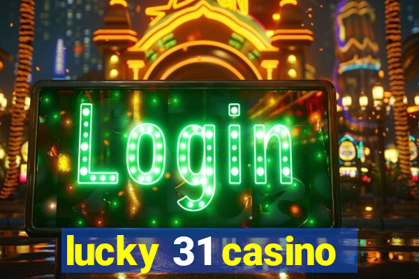 lucky 31 casino