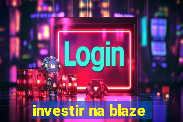 investir na blaze