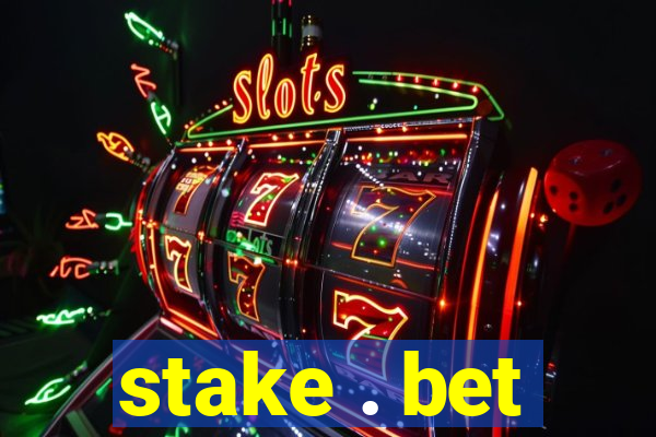 stake . bet