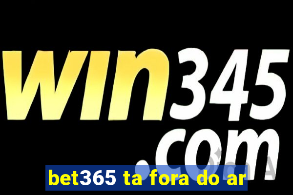 bet365 ta fora do ar