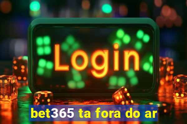 bet365 ta fora do ar