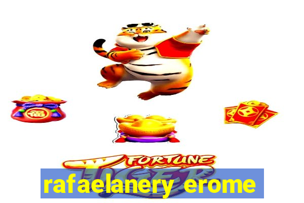 rafaelanery erome