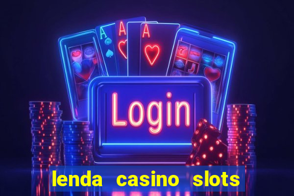 lenda casino slots paga mesmo