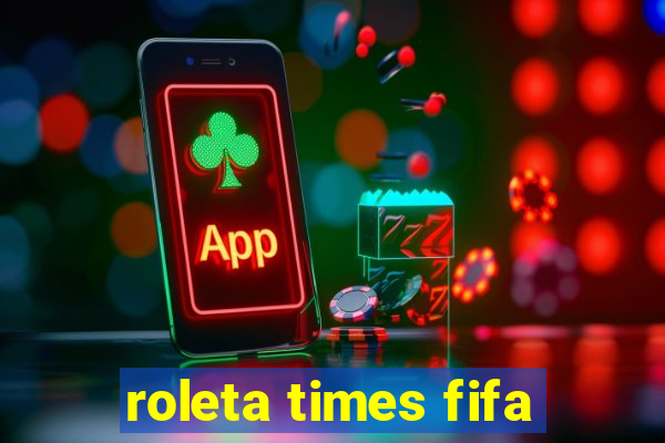 roleta times fifa