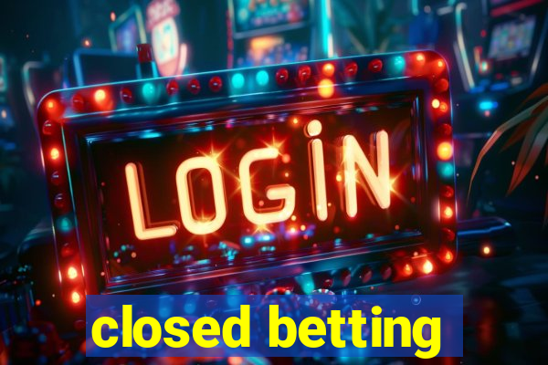 closed betting