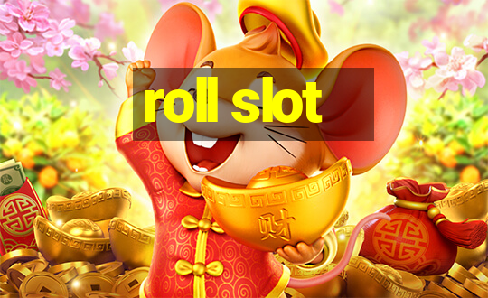 roll slot