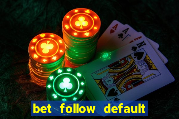 bet follow default bet minimum bet maximum