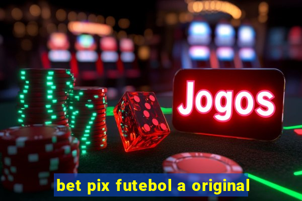 bet pix futebol a original