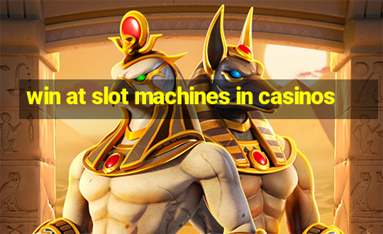 win at slot machines in casinos