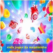 slots jogos da maquininha