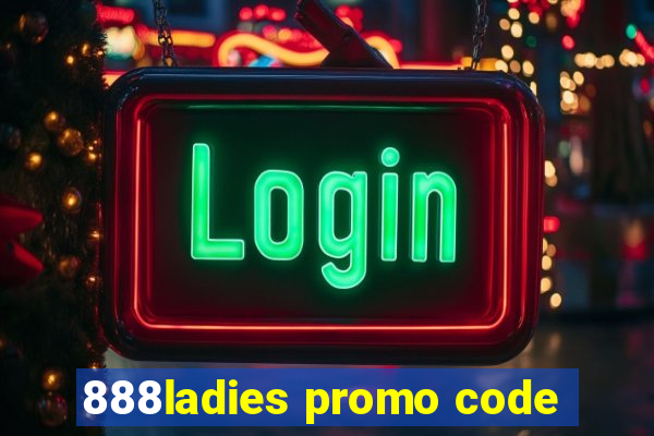 888ladies promo code