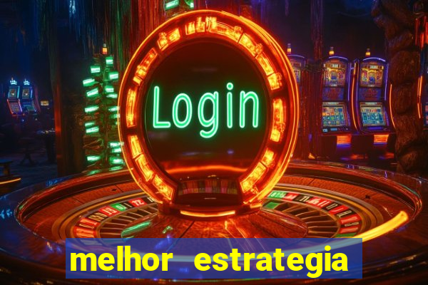 melhor estrategia para roleta