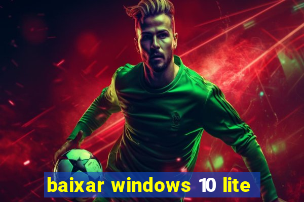 baixar windows 10 lite