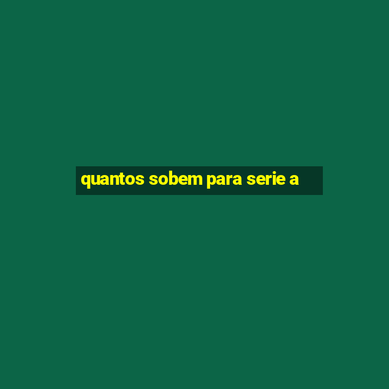 quantos sobem para serie a