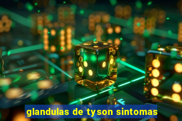 glandulas de tyson sintomas