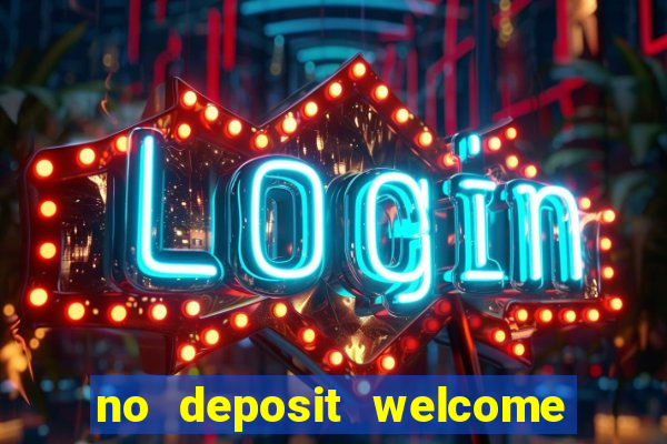 no deposit welcome bonus casino